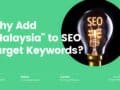 Why Add Malaysia to SEO Target Keywords